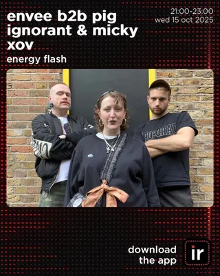 ENERGY FLASH with guest PIG IGNORANT & MICKY XOV